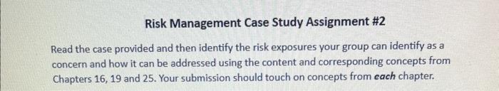 help Risk Management Case Study Assignment \#2 Read the case provided and
