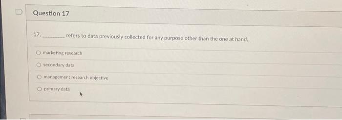  Question 17 17. refers to data previously collected for any purpose