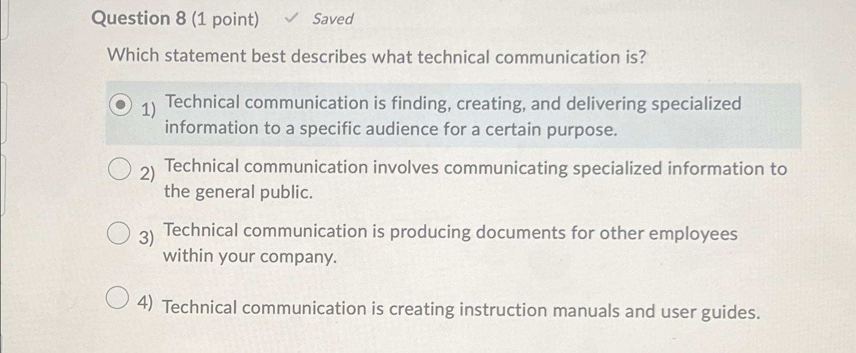  Question 8(1 point) Saved Which statement best describes what technical communication
