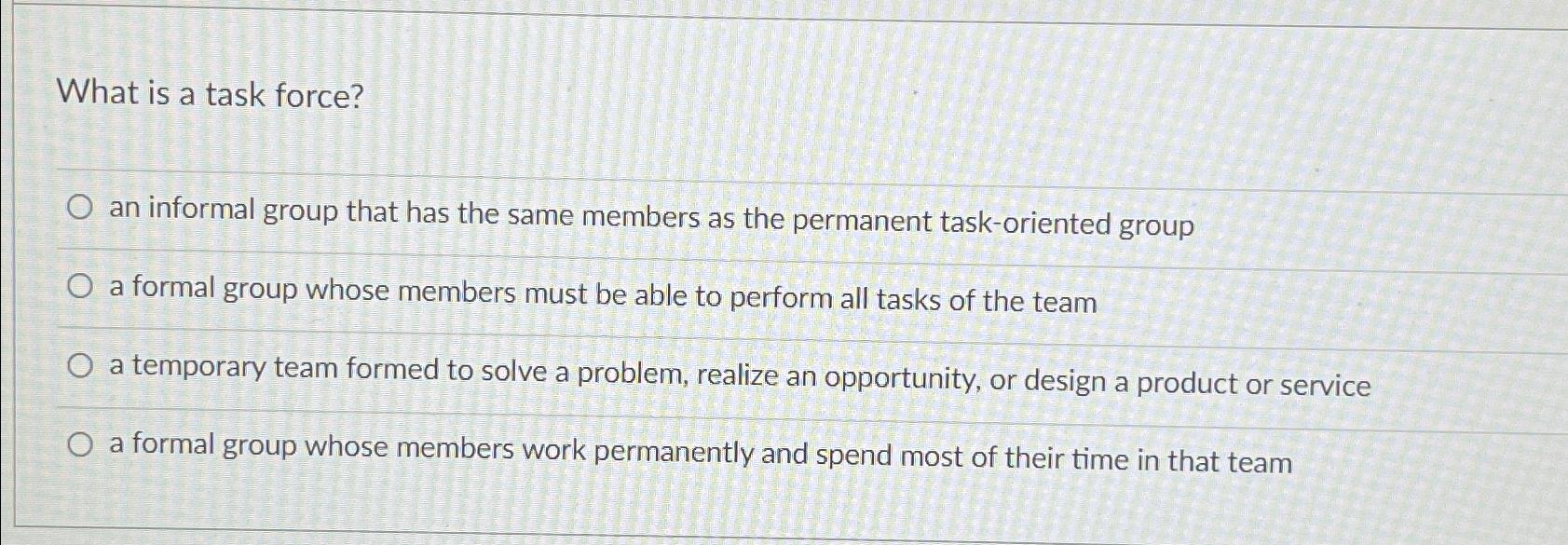  What is a task force? an informal group that has the