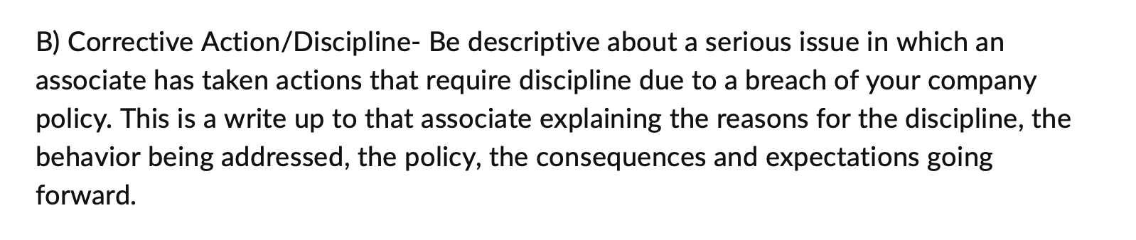 B) Corrective Action/Discipline- Be descriptive about a serious issue in which