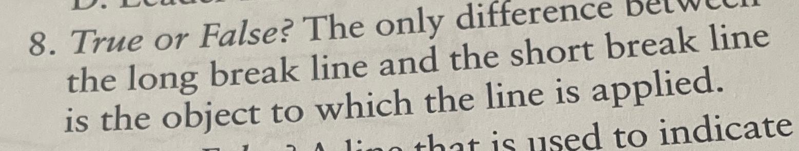  True or False? The only difference the long break line and