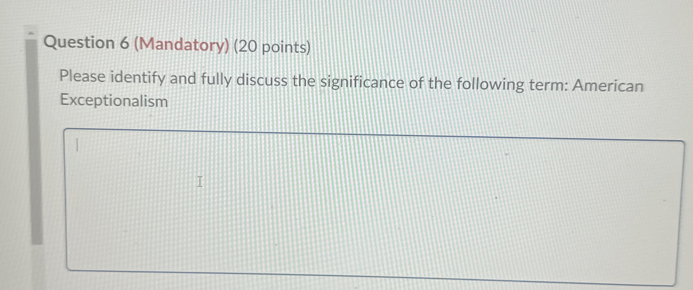  Question 6(Mandatory)(20 points) Please identify and fully discuss the significance of