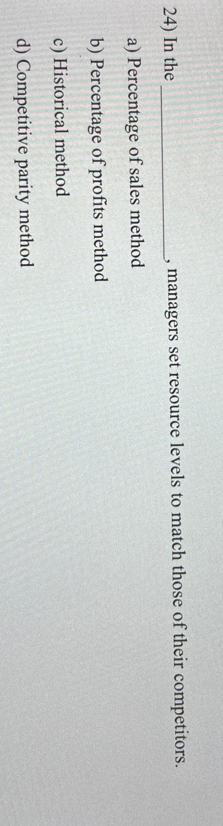 In the ____, managers set resource levels to match those of