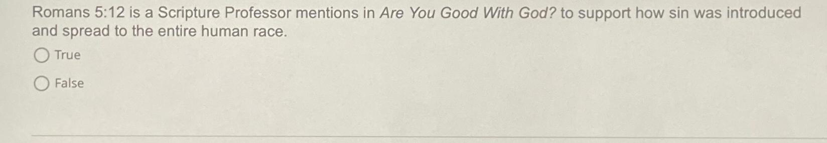  Romans 5:12 is a Scripture Professor mentions in Are You Good