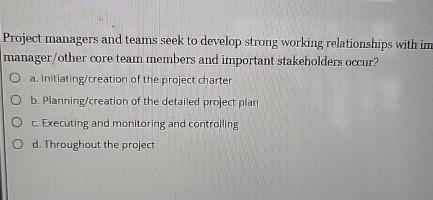  Project managers and teams seek to develop strong working relationships with