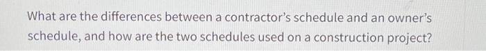  What are the differences between a contractor's schedule and an owner's