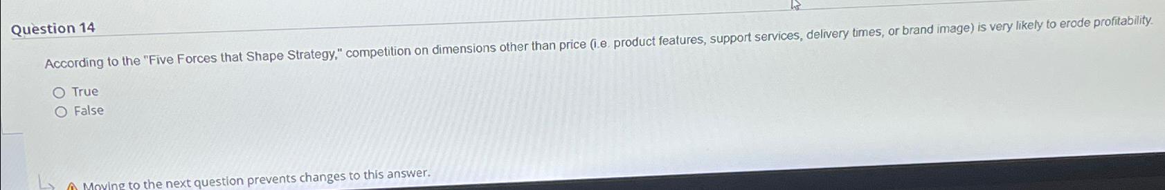  Question 14 According to the "Five Forces that Shape Strategy," competition