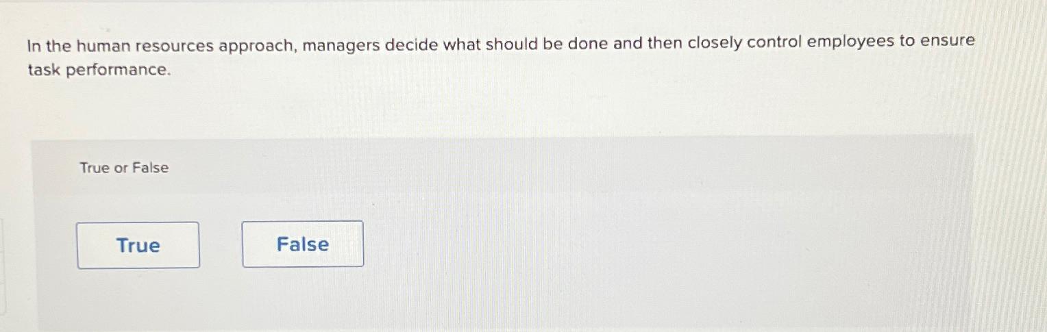  In the human resources approach, managers decide what should be done