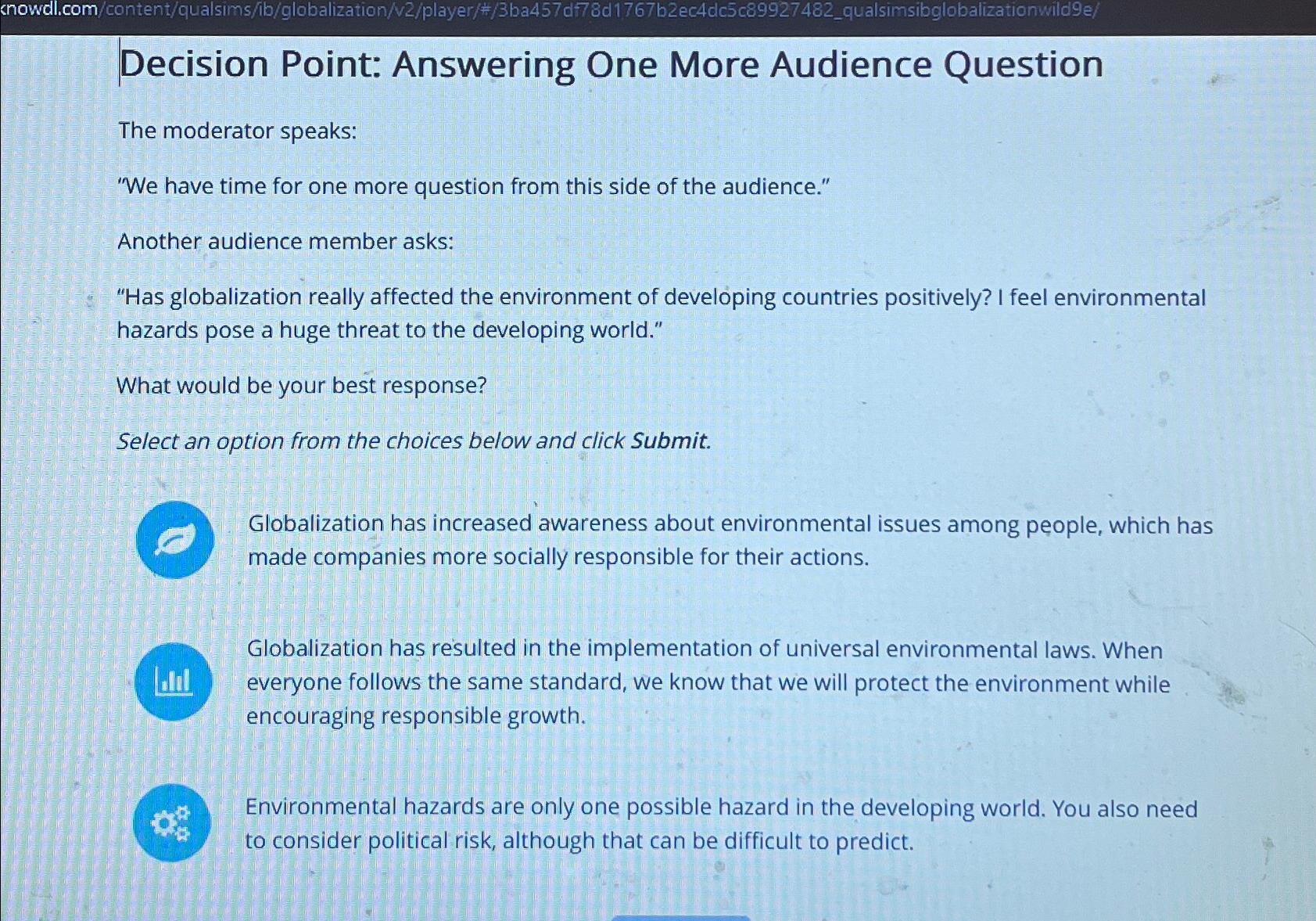  cnowdl.com/content/qualsims//b/globalization/v2/player/%/3ba457d78d1767b2ec4dc5c89927482_qualsimsibglobalizationwild9e/ Decision Point: Answering One More Audience Question The moderator speaks: