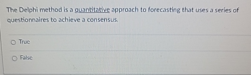  The Delphi method is a quantitative approach to forecasting that uses