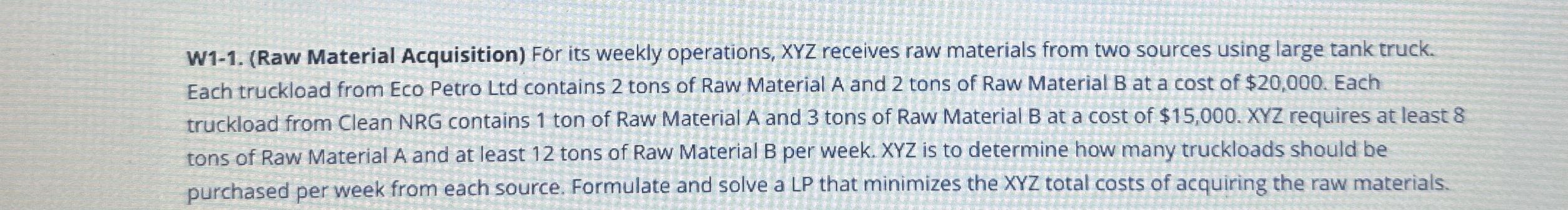  W1-1.(Raw Material Acquisition) For its weekly operations, XYZ receives raw materials