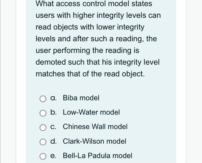  What access control model states users with higher integrity levels can