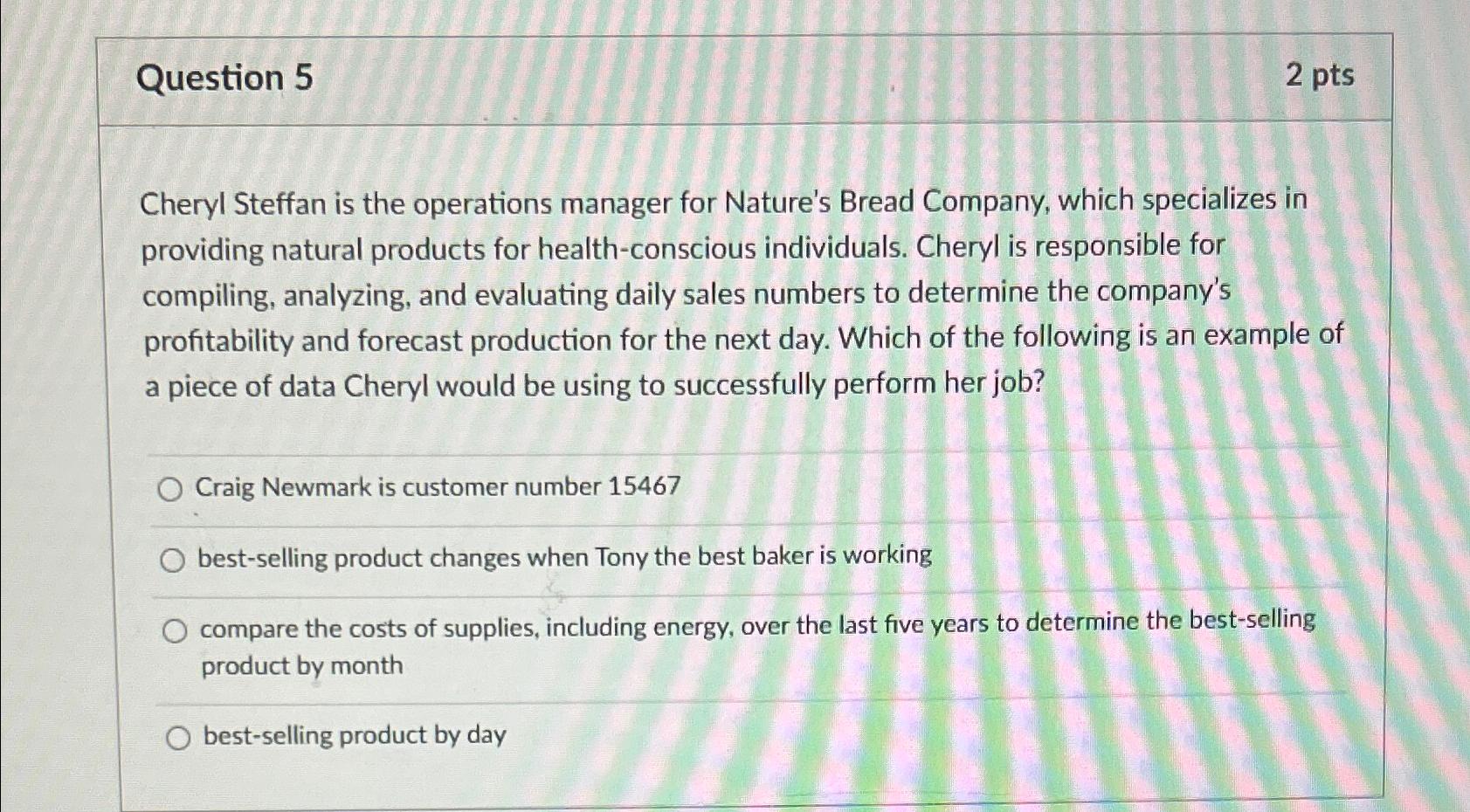  Question 5 2 pts Cheryl Steffan is the operations manager for