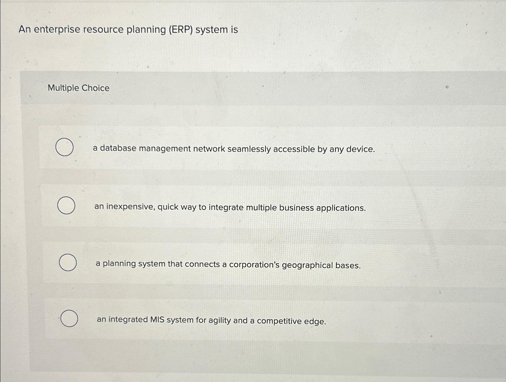  An enterprise resource planning (ERP) system is Multiple Choice a database