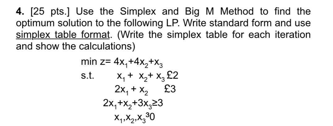  [25 pts.] Use the Simplex and Big M Method to find