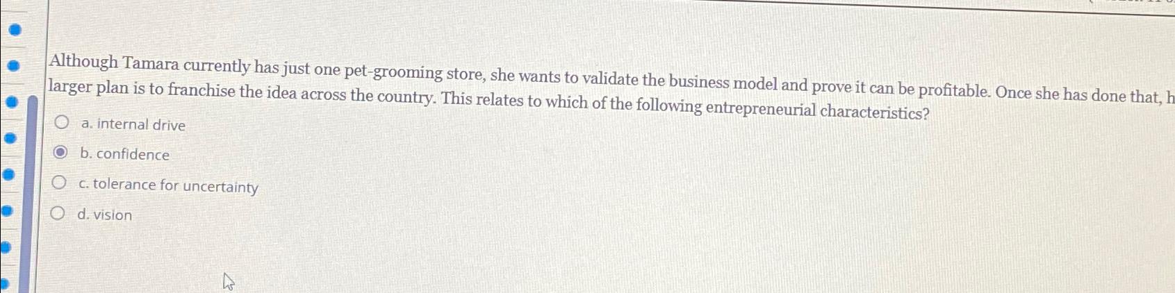  Although Tamara currently has just one pet-grooming store, she wants to