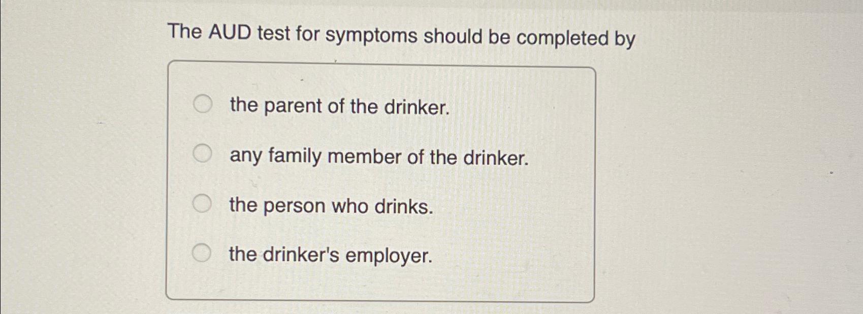  The AUD test for symptoms should be completed by the parent