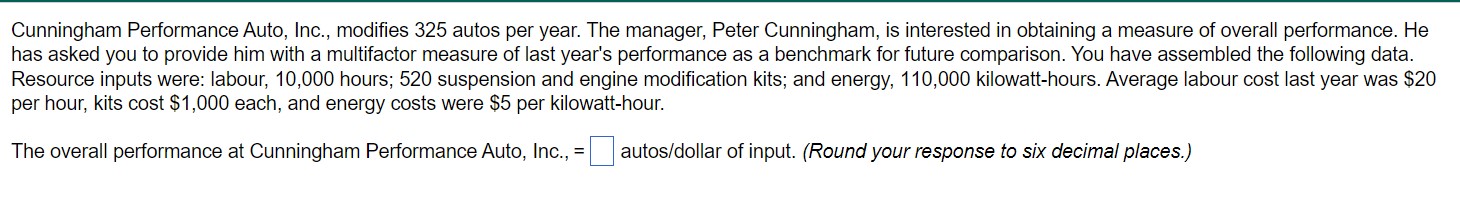 Cunningham Performance Auto, Inc., modifies 325 autos per year. The manager,