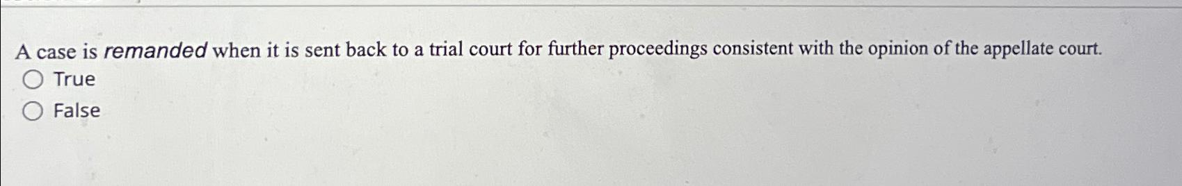  A case is remanded when it is sent back to a