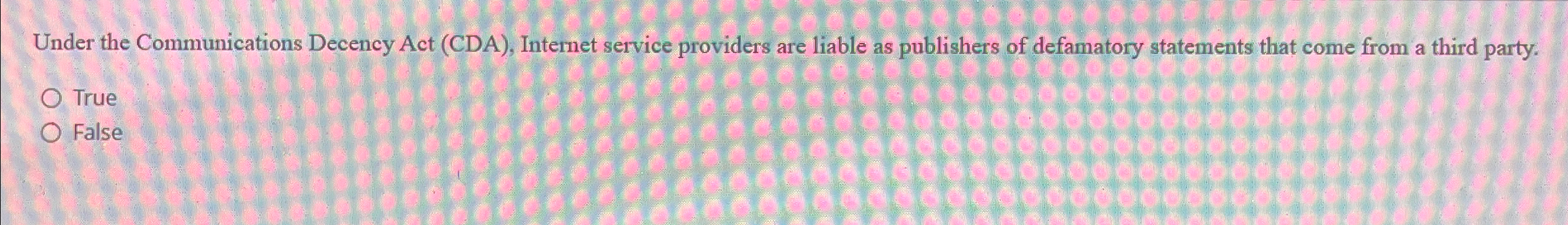  Under the Communications Decency Act (CDA), Internet service providers are liable