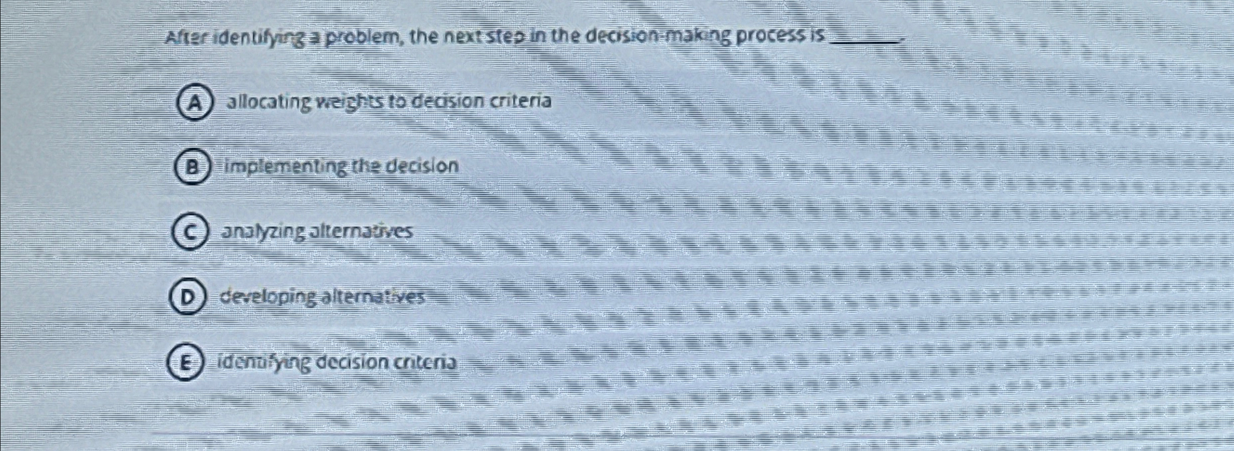  After identifying => problem, the next step in the decision making