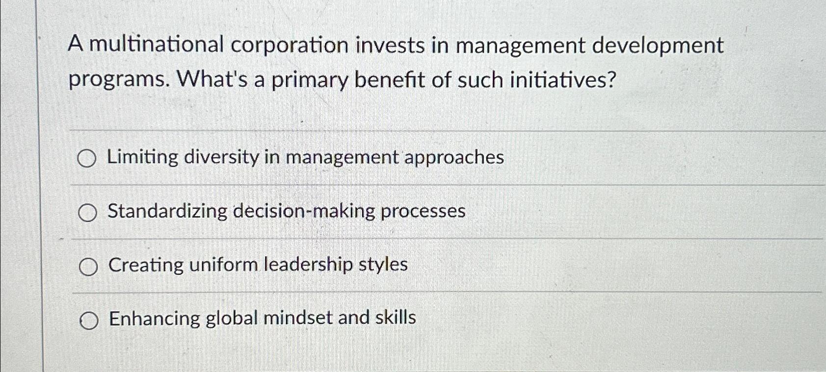  A multinational corporation invests in management development programs. What's a primary