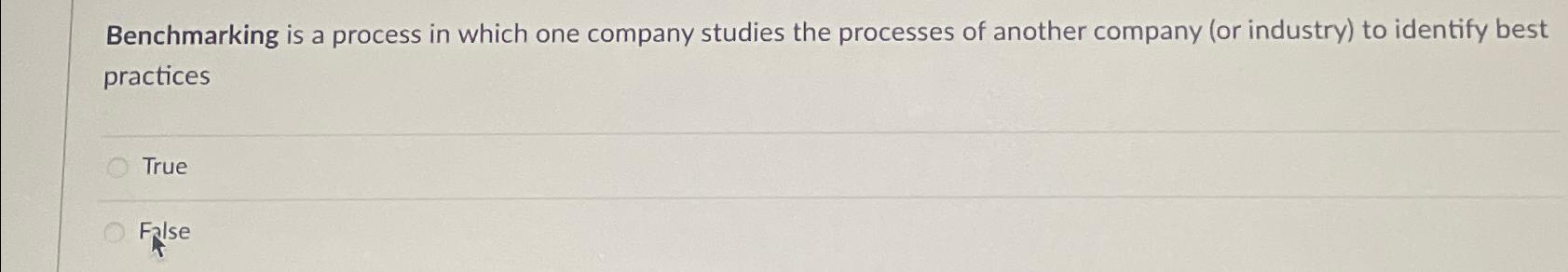  Benchmarking is a process in which one company studies the processes