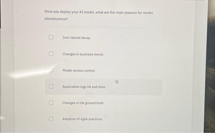  Once you deploy your AI model, what are the main reasons
