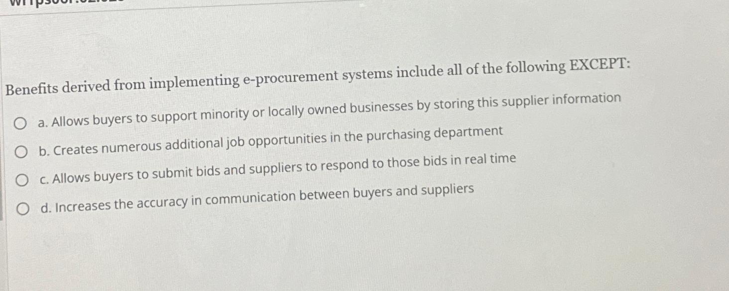  Benefits derived from implementing e-procurement systems include all of the following