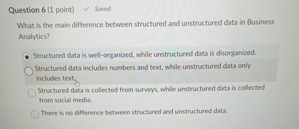  Question 6(1 point) Saved What is the main difference between structured