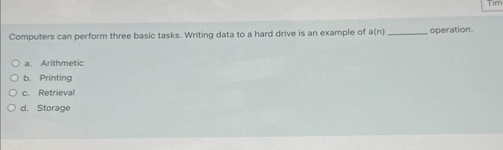  Computers can perform three basic tasks. Writing data to a hard