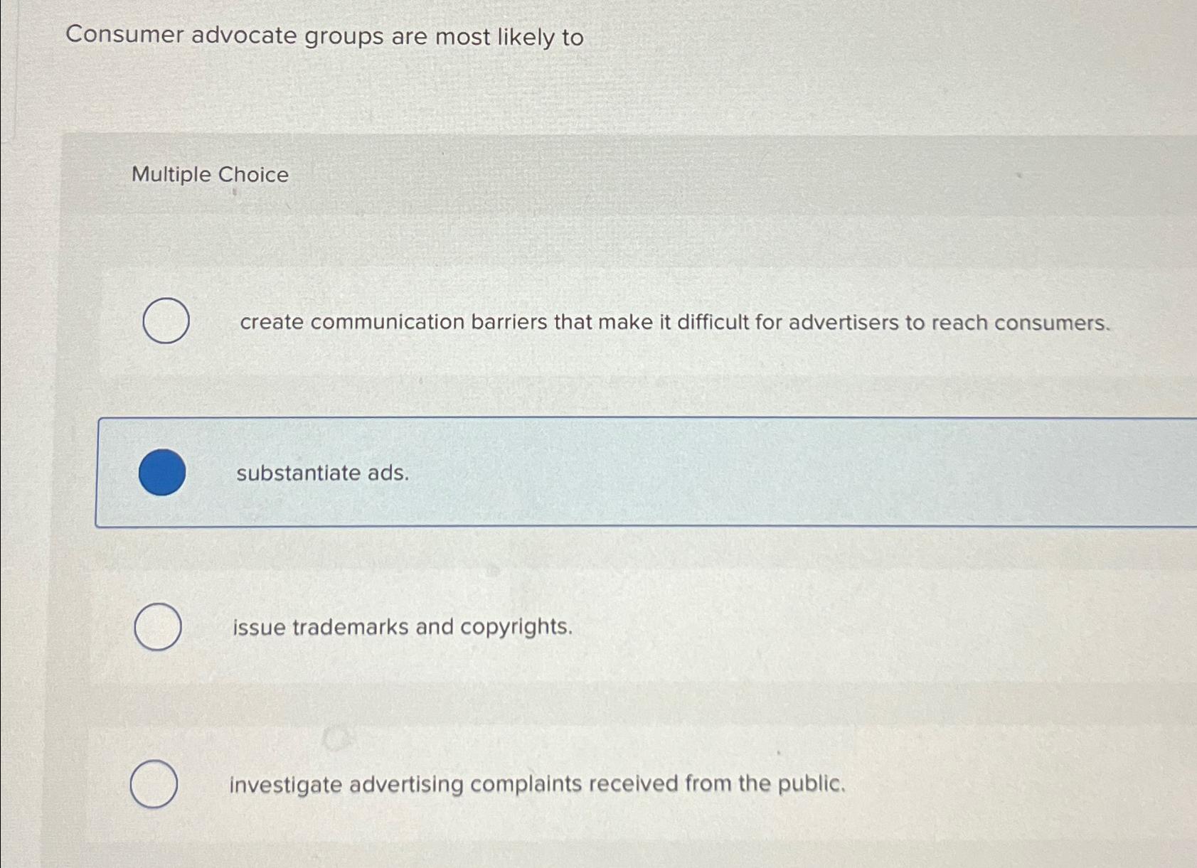  Consumer advocate groups are most likely to Multiple Choice create communication