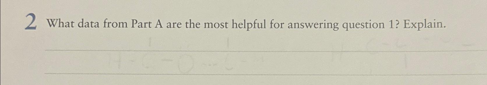  2 What data from Part A are the most helpful for