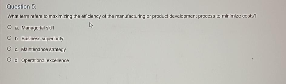  Question 5: What term refers to maximizing the efficiency of the