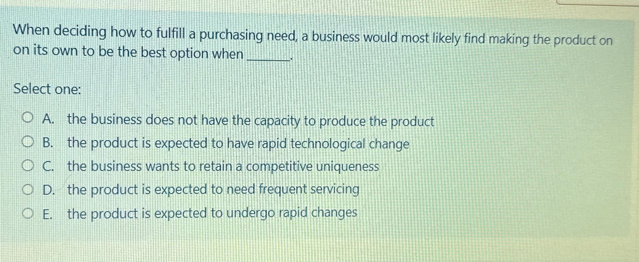  When deciding how to fulfill a purchasing need, a business would