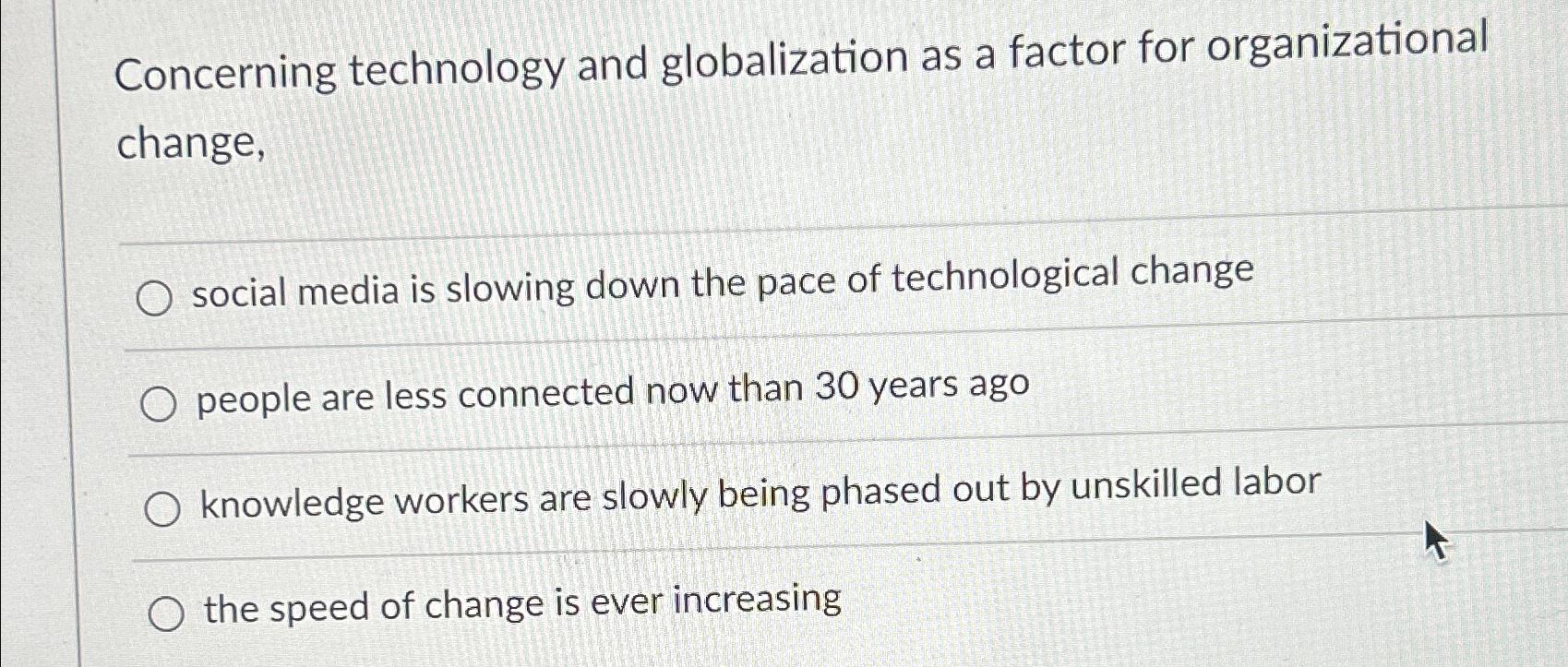  Concerning technology and globalization as a factor for organizational change, social