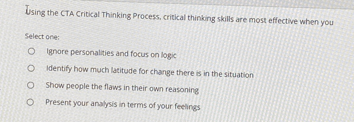  Using the CTA Critical Thinking Process, critical thinking skills are most