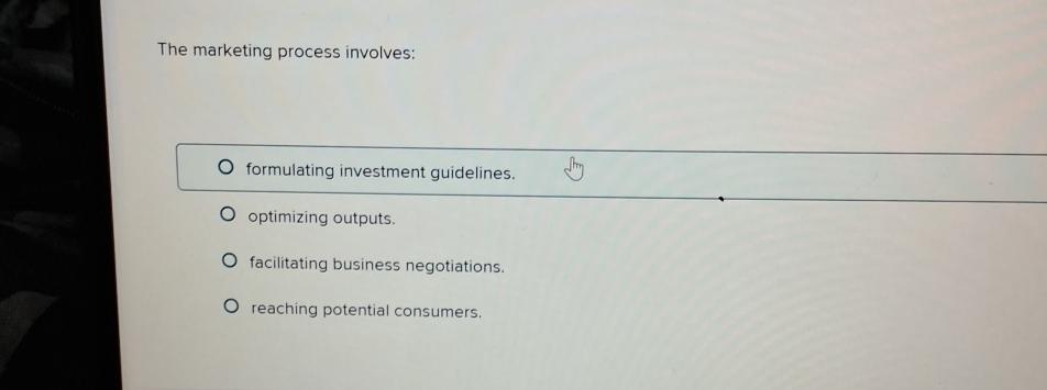  The marketing process involves: formulating investment guidelines. optimizing outputs. facilitating business