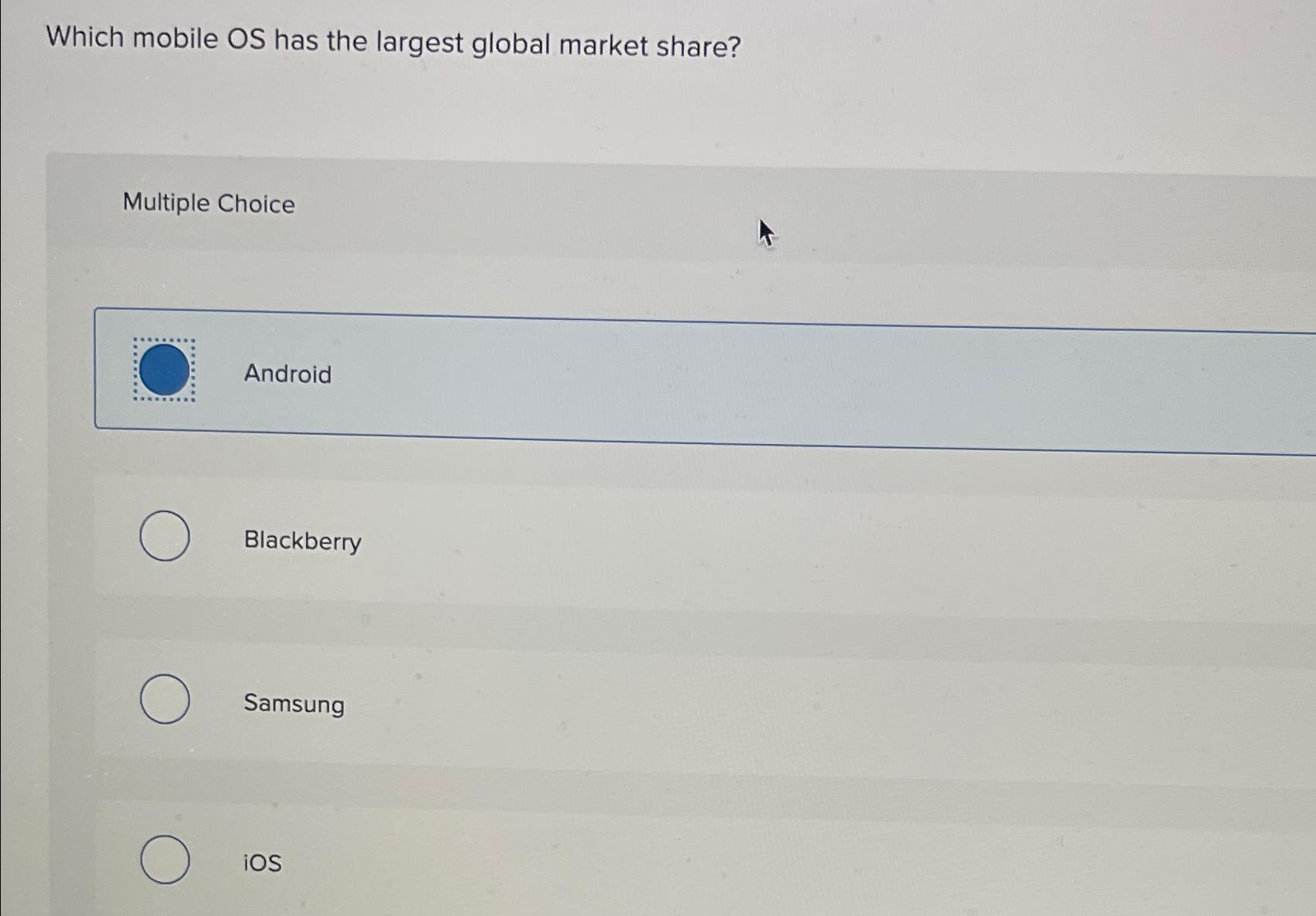  Which mobile OS has the largest global market share? Multiple Choice