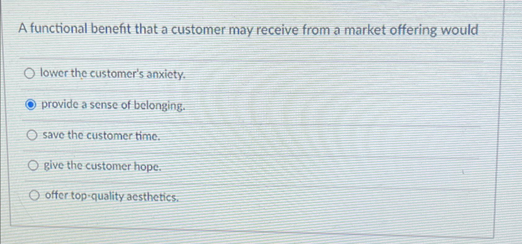  A functional benefit that a customer may receive from a market