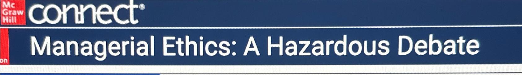  connect Managerial Ethics: A Hazardous Debate 