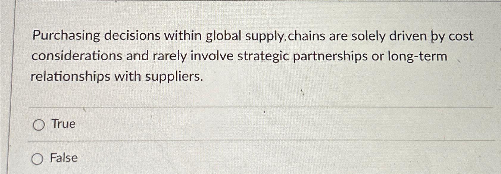  Purchasing decisions within global supply, chains are solely driven by cost
