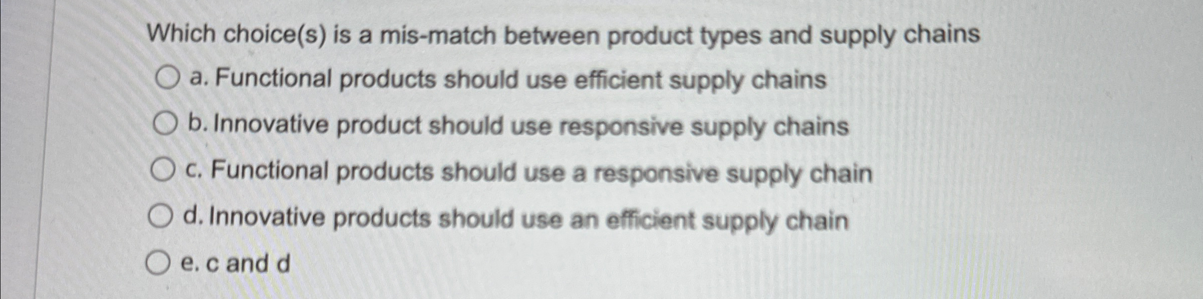  Which choice(s) is a mis-match between product types and supply chains