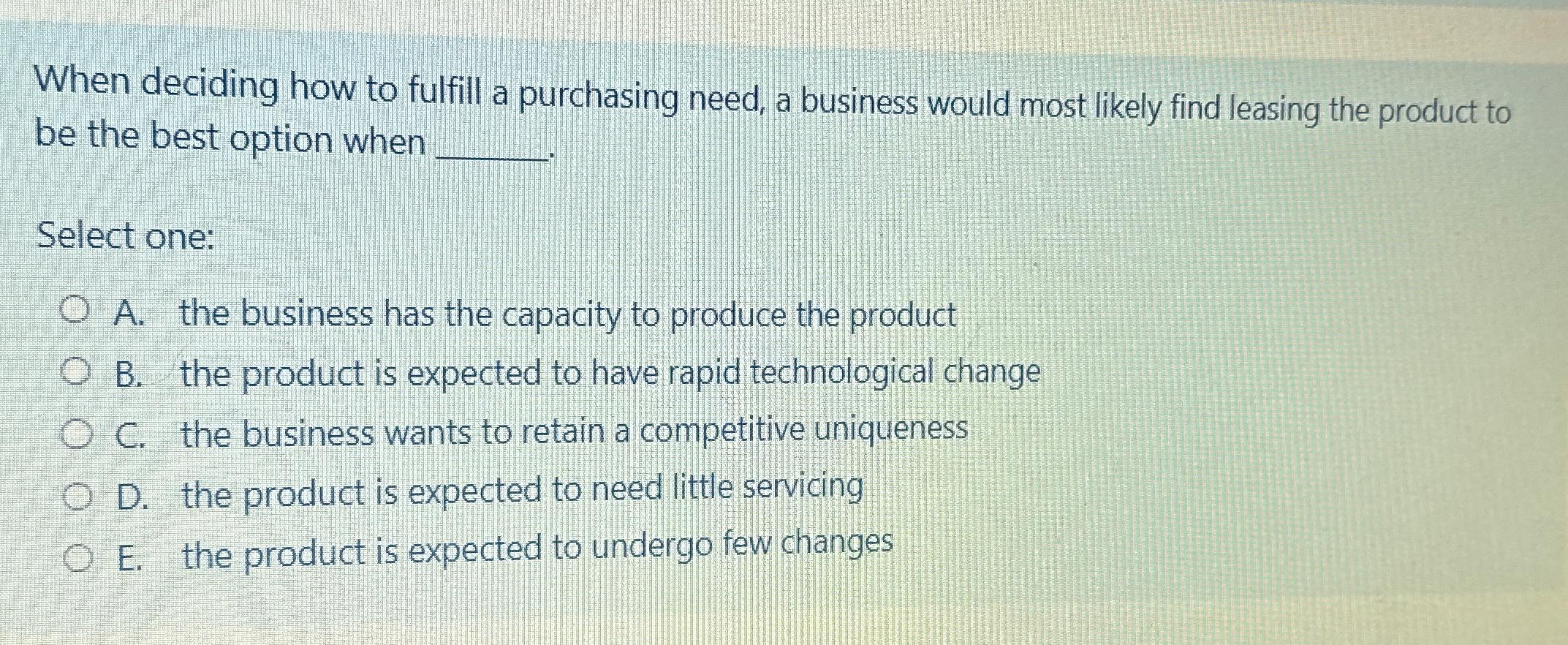  When deciding how to fulfill a purchasing need, a business would