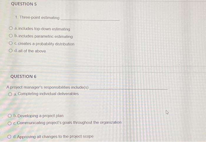 5,6 1. Three-point estimating a. includes top-down estimating b. includes parametric estimating