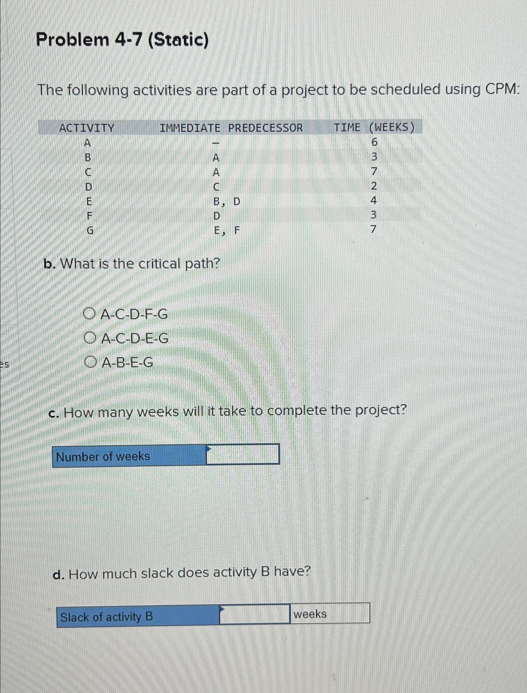  Problem 4-7(Static) The following activities are part of a project to