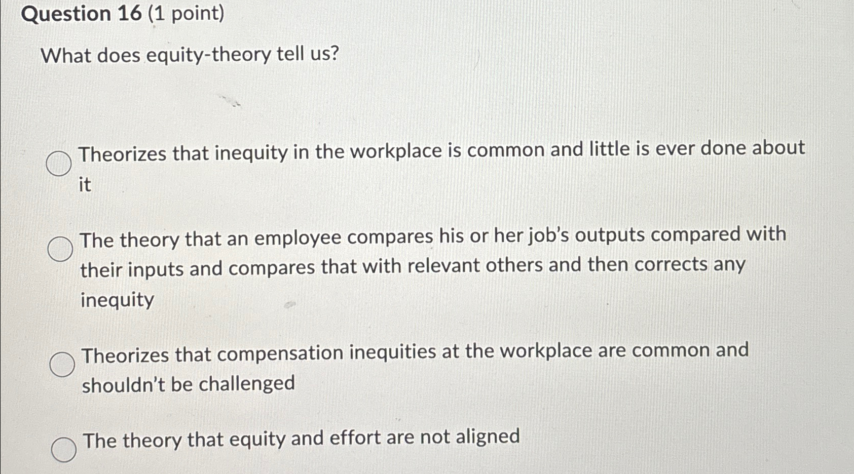  Question 16(1 point) What does equity-theory tell us? Theorizes that inequity