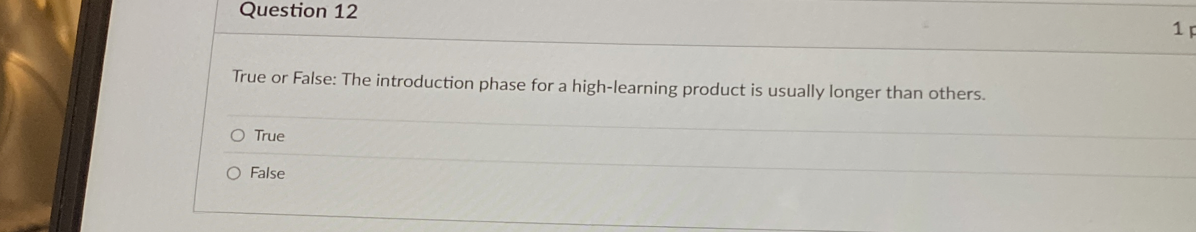  Question 12 True or False: The introduction phase for a high-learning