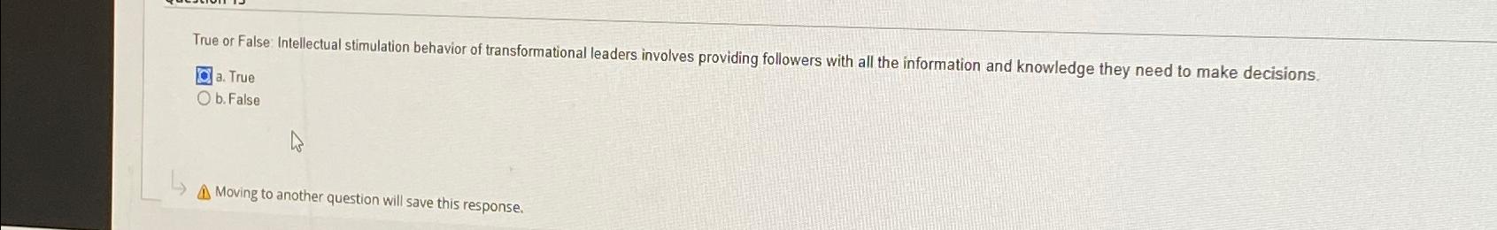 True or False: Intellectual stimulation behavior of transformational leaders involves providing